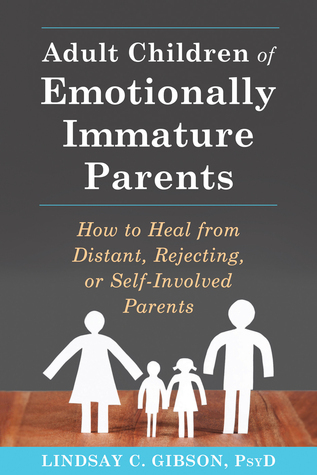 Adult Children of Emotionally Immature Parents — Lindsay C. Gibson